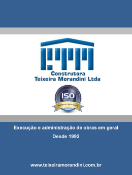Execução e administração de obras em geral Desde 1992  www.teixeiramorandini.com.br   APRESENTAÇÃO A Construtora Teixeira Morandini, vem atuando a mais de 20 anos em diversos segmentos.