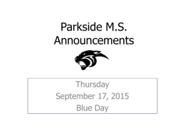 Parkside M.S. Announcements  Thursday September 17, 2015 Blue Day   Quilting  • There will be a meeting on 9/23 for current members of the quilting/sewing club in room #421.   PKMS.