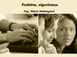 Problém, algoritmus Ing. Mária Hedvigová   Problém, riešenie problému Problém je stav, v ktorom jestvuje rozdiel medzi tým, čo v danom momente máme a.