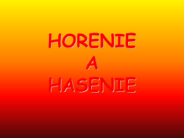 HORENIE A HASENIE   Horenie • Horenie je exotermická chemická reakcia, pri ktorej sa uvoľňuje teplo a svetlo   • Je to prudká chemická reakcia horľaviny s kyslíkom, pri.
