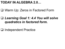 TODAY IN ALGEBRA 2.0…  Warm Up: Zeros in Factored Form  Learning Goal 1: 4.4 You will solve quadratics in factored form. 