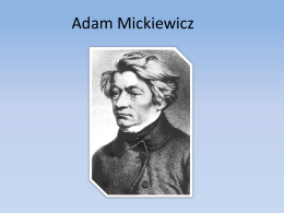 Adam Mickiewicz   Adam Bernard Mickiewicz urodził się 24 grudnia 1798 roku w Zaosie lub Nowogródku a zmarł 26 listopada 1855 w Konstantynopolu   Gdzie urodził się Adam.