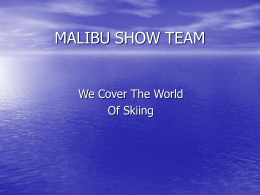 MALIBU SHOW TEAM - We cover the world of Sking.
