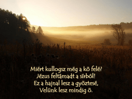 Mi&eacute;rt kullogsz m&eacute;g a kő fel&eacute;? J&eacute;zus felt&aacute;madt a