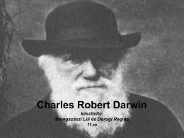 Charles Robert Darwin készítette: Beregszászi Lili és Dorogi Regina