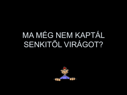 MA M&Eacute;G NEM KAPT&Aacute;L SENKITŐL VIR&Aacute;GOT?