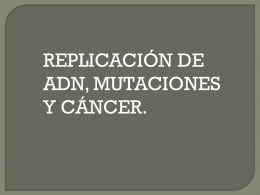 Replicación de ADN. Mutación y cáncer.