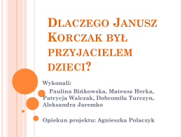 Dlaczego Janusz Korczak by* przyjacielem dzieci ?