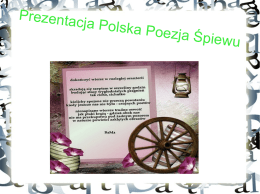 Prezentacja Polska Poezja Śpiewu GENEZA POWSTANIA Jednym z