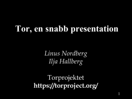 Tor, en snabb presentation Linus Nordberg Ilja Hallberg Torprojektet