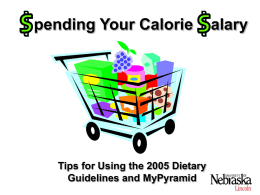 pending Your Calorie

Tips for Using the 2005 Dietary
Guidelines and MyPyramid

alary