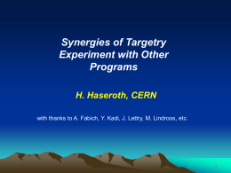 Synergies of Targetry
Experiment with Other
Programs
H. Haseroth, CERN
with thanks to A.