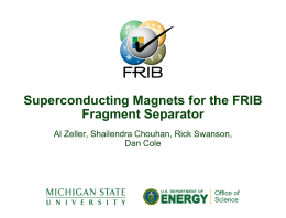 Superconducting Magnets for the FRIB
Fragment Separator
Al Zeller, Shailendra Chouhan, Rick Swanson,
Dan Cole