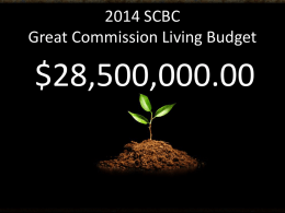 2014 SCBC
Great Commission Living Budget

$28,500,000.00 Southern Baptist Convention

$11,685,000.00
South Carolina Baptist Convention

$16,815,000.00
Cooperative Gifts

$100,00.00