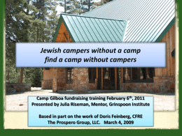 Jewish campers without a camp
find a camp without campers

Camp Gilboa fundraising training February 6th, 2011
Presented by Julia Riseman, Mentor, Grinspoon