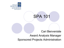 SPA 101

Cari Benveniste
Award Analysis Manager
Sponsored Projects Administration Introduction
This course examines the overall postaward cycle of grants & contracts and
discusses roles
