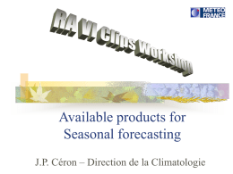 Available products for
Seasonal forecasting
J.P. Céron – Direction de la Climatologie