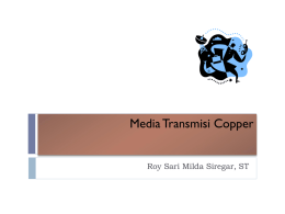 Media Transmisi Copper
Roy Sari Milda Siregar, ST Media transmisi copper
adalah lintasan fisik yang
menghubungkan pemancar
dan penerima.

Melalui media ini, sinyal
informasi yang
ditransmisikan oleh
pemancar