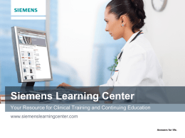 Siemens Learning Center
Your Resource for Clinical Training and Continuing Education
www.siemenslearningcenter.com
Answers for life.
