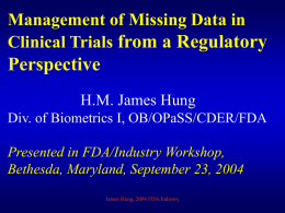 Management of Missing Data in Clinical Trials from a Regulatory  Perspective H.M. James Hung Div.