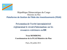 République Démocratique du Congo Ministère du Plan  Plateforme de Gestion de l’Aide des Investissements (PGAI)  Présentation de l’Arrêté interministériel réglementant le circuit d’informations sur.