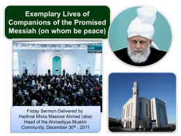 Exemplary Lives of Companions of the Promised Messiah (on whom be peace)  Friday Sermon Delivered by Hadhrat Mirza Masroor Ahmad (aba) Head of the Ahmadiyya.