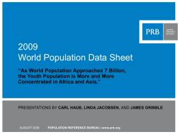 World Population Data Sheet “As World Population Approaches 7 Billion, the Youth Population Is More and More Concentrated in Africa and Asia.”  PRESENTATIONS BY.