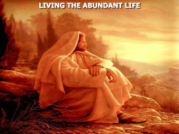LIVING THE ABUNDANT LIFE John 10:10 … I have come that they may have life, and that they may have it.