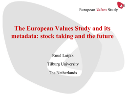 The European Values Study and its metadata: stock taking and the future Ruud Luijkx  Tilburg University The Netherlands.