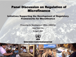 Panel Discussion on Regulation of  Microfinance  Initiatives Supporting the Development of Regulatory Frameworks for Microfinance Financing for Development Office, UNDESA New York City 10 April 2007  United.