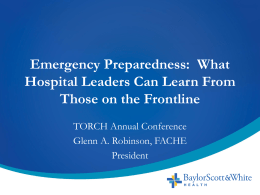 Emergency Preparedness: What Hospital Leaders Can Learn From Those on the Frontline TORCH Annual Conference Glenn A.