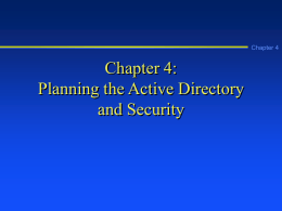 Chapter 4  Chapter 4: Planning the Active Directory and Security Learning Objectives Chapter 4        Explain the contents of the Active Directory Plan how to set up Active.