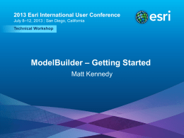 2013 Esri International User Conference July 8–12, 2013 | San Diego, California Technical Workshop  ModelBuilder – Getting Started Matt Kennedy  Esri UC2013 .