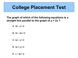 College Placement Test The graph of which of the following equations is a straight line parallel to the graph of y =