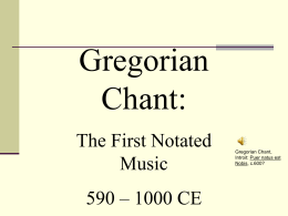Gregorian Chant: The First Notated Music  590 – 1000 CE  Gregorian Chant, Introit: Puer natus est Nobis, c.600?