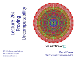 Lecture 26: Proving Uncomputability  Visualization of E8 CS150: Computer Science University of Virginia Computer Science  David Evans  http://www.cs.virginia.edu/evans.