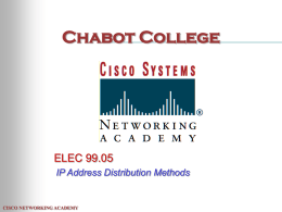 Chabot College  ELEC 99.05 IP Address Distribution Methods  CISCO NETWORKING ACADEMY IP Address Distribution Methods: • • • •  Manual Host Configuration RARP BOOTP DHCP  CISCO NETWORKING ACADEMY.