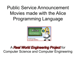 Public Service Announcement Movies made with the Alice Programming Language  A Real World Engineering Project for Computer Science and Computer Engineering.