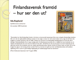 Finlandssvensk framtid – hur ser den ut? Ida Asplund Språkförsvarets seminarium 26 november 2009, Stockholm  ”Mumindalen har blivit finskspråkig.
