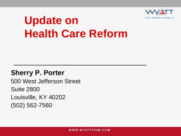 Update on Health Care Reform  Sherry P. Porter 500 West Jefferson Street Suite 2800 Louisville, KY 40202 (502) 562-7560