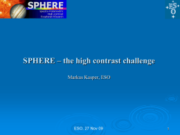SPHERE – the high contrast challenge Markus Kasper, ESO  ESO, 27 Nov 09