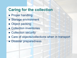 Caring for the collection         Proper handling Storage environment Object packing Collection inventories Collection security Care of objects/collections when in transport Disaster preparedness.