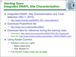 Starting Soon: Integrated DNAPL Site Characterization       Integrated DNAPL Site Characterization and Tools Selection (ISC-1, 2015) • http://www.itrcweb.org/DNAPL-ISC_tools-selection/ Download PowerPoint file • http://www.clu-in.org/conf/itrc/IDSC/ Download files for reference during.