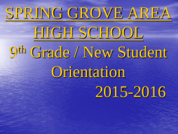 SPRING GROVE AREA HIGH SCHOOL th 9 Grade / New Student Orientation 2015-2016 Introduction • Dr.