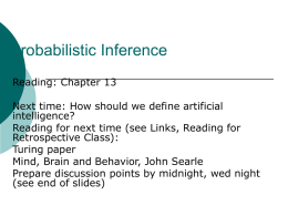 Probabilistic Inference Reading: Chapter 13 Next time: How should we define artificial intelligence? Reading for next time (see Links, Reading for Retrospective Class): Turing paper Mind, Brain.
