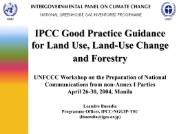 IPCC Good Practice Guidance for Land Use, Land-Use Change and Forestry UNFCCC Workshop on the Preparation of National Communications from non-Annex I Parties April 26-30,