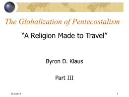 The Globalization of Pentecostalism “A Religion Made to Travel” Byron D. Klaus Part III 11/6/2015