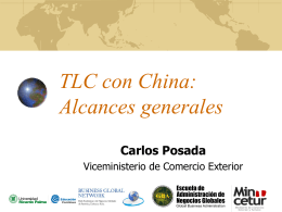 TLC con China: Alcances generales Carlos Posada Viceministerio de Comercio Exterior ¿Qué es un TLC? Un Tratado de Libre Comercio es un acuerdo integral.