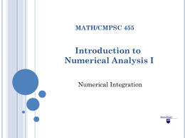 MATH/CMPSC 455  Introduction to Numerical Analysis I Numerical Integration NUMERICAL INTEGRATION Mathematical Problem: b  ò f (x )dx a  Example:  Example: 113 4 ò 1x dx = 3 x |1 =
