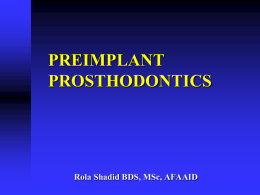 PREIMPLANT PROSTHODONTICS  Rola Shadid BDS, MSc, AFAAID  The existing tooth and arch relationships do not need to be perfect before implant treatment.  The.
